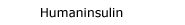 Humaninsulin